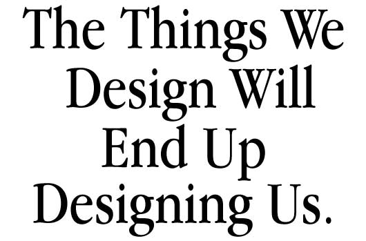 The things we design end up designing us